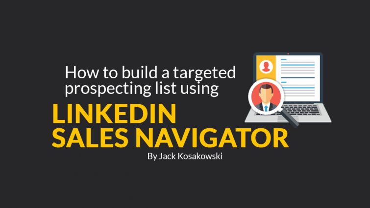 How To Build A Targeted Prospecting List Using LinkedIn Sales Navigator How To Build A Targeted Prospecting List Using LinkedIn Sales Navigator
