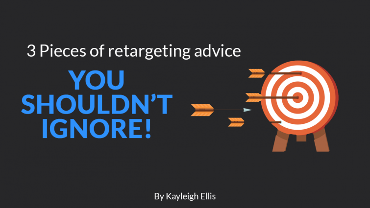 3 Pieces of Retargeting Advice You Shouldn’t Ignore 3 Pieces of Retargeting Advice You Shouldn’t Ignore