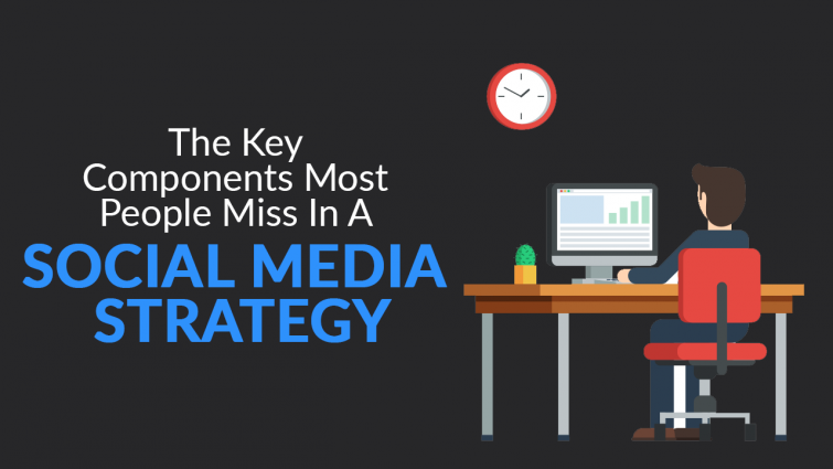The Key Components Most People Miss In A Social Media Strategy The Key Components Most People Miss In A Social Media Strategy