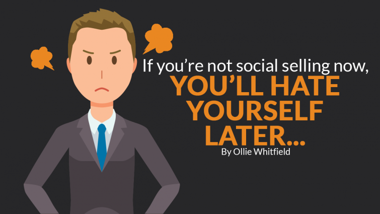 If You’re Not Social Selling Now, You’ll Hate Yourself Later… If You’re Not Social Selling Now, You’ll Hate Yourself Later…