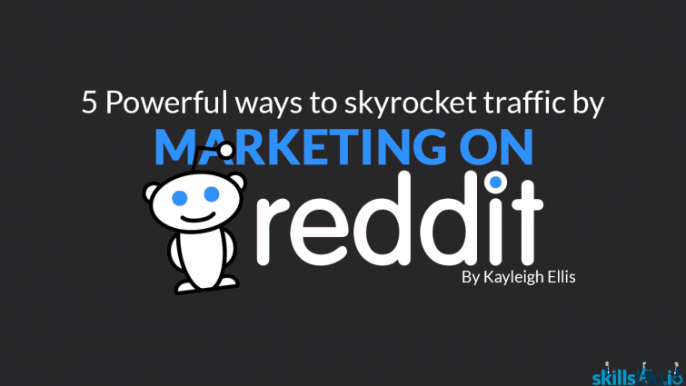 5 Powerful Ways to Skyrocket Traffic by Marketing on Reddit 5 Powerful Ways to Skyrocket Traffic by Marketing on Reddit