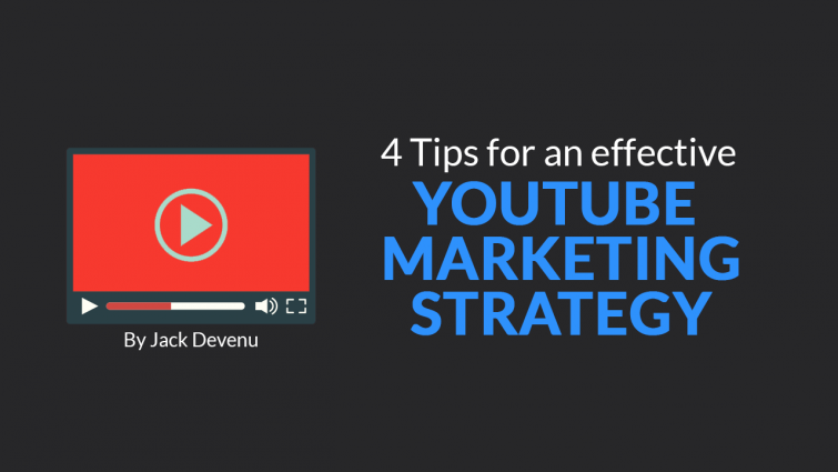 4 Tips for an Effective YouTube Marketing Strategy 4 Tips for an Effective YouTube Marketing Strategy