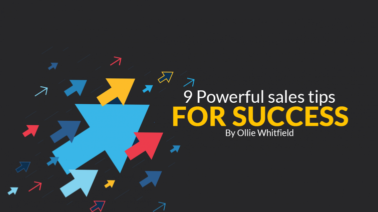 9 Powerful Sales Tips for Success 9 Powerful Sales Tips for Success