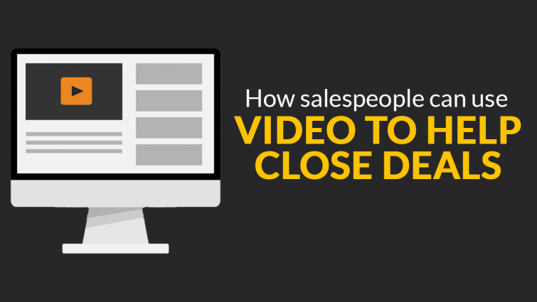 How Salespeople Can Use Video To Help Close Deals How Salespeople Can Use Video To Help Close Deals