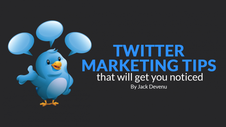 Twitter Marketing Tips That Will Get You Noticed Twitter Marketing Tips That Will Get You Noticed
