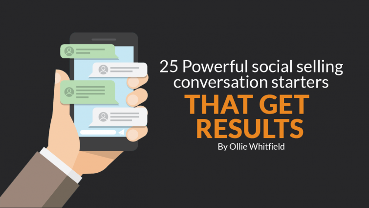 25 Powerful Social Selling Conversation Starters That Get Results 25 Powerful Social Selling Conversation Starters That Get Results