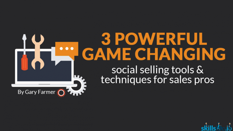 3 Powerful Game Changing Social Selling Tools & Techniques for Sales Pros 3 Powerful Game Changing Social Selling Tools & Techniques for Sales Pros