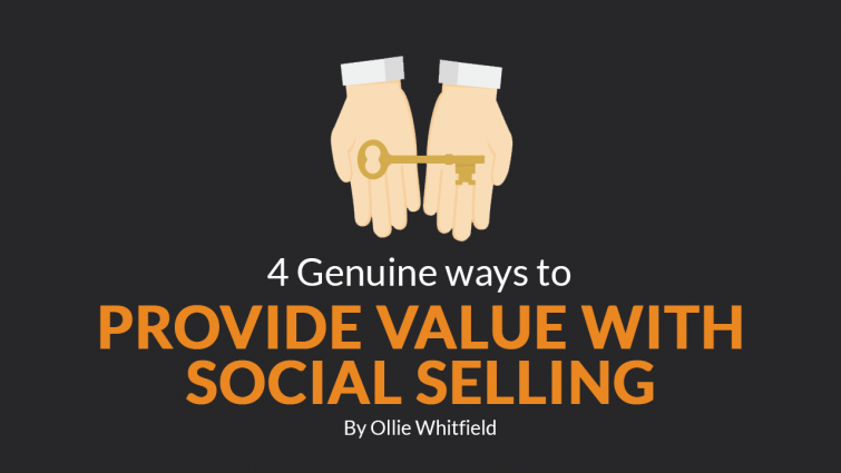 4 Genuine Ways to Provide Value with Social Selling 4 Genuine Ways to Provide Value with Social Selling