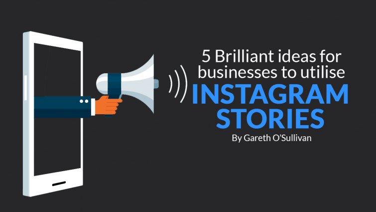 5 Brilliant Ideas for Businesses to Utilise Instagram Stories 5 Brilliant Ideas for Businesses to Utilise Instagram Stories