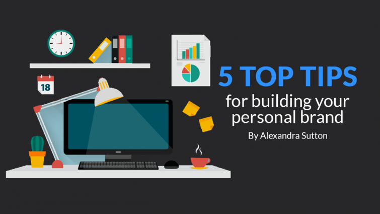 5 Top Tips for Building Your Personal Brand 5 Top Tips for Building Your Personal Brand