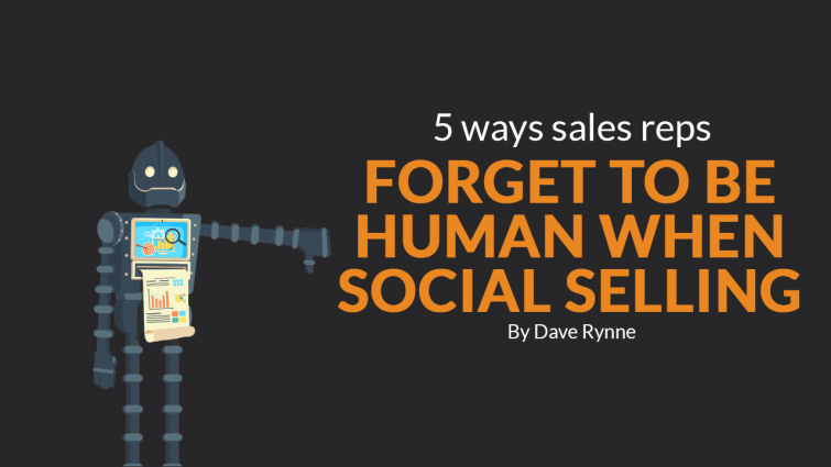 5 Ways Sales Reps Forget to be Human When Social Selling 5 Ways Sales Reps Forget to be Human When Social Selling