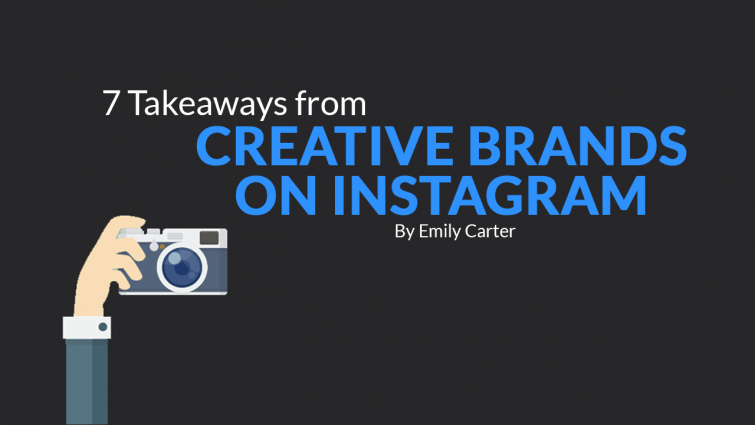 7 Takeaways from Creative Brands on Instagram 7 Takeaways from Creative Brands on Instagram