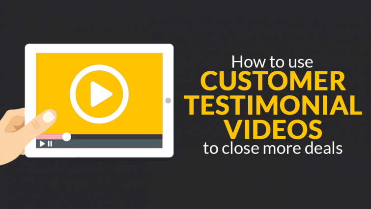Using Customer Testimonial Videos to Close More Deals Using Customer Testimonial Videos to Close More Deals