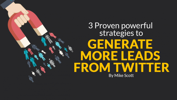 3 Proven Powerful Strategies To Generate More Leads From Twitter 3 Proven Powerful Strategies To Generate More Leads From Twitter