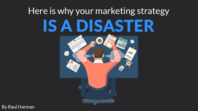 Here is why your Marketing Strategy is a Disaster Here is why your Marketing Strategy is a Disaster