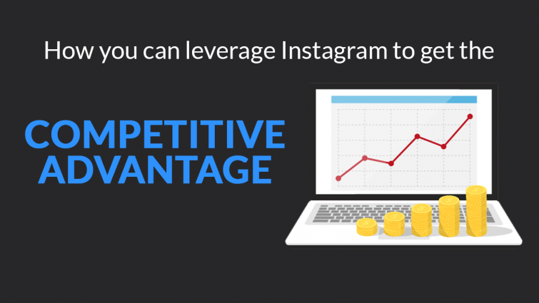 How You Can Leverage Instagram To Get The Competitive Advantage How You Can Leverage Instagram To Get The Competitive Advantage