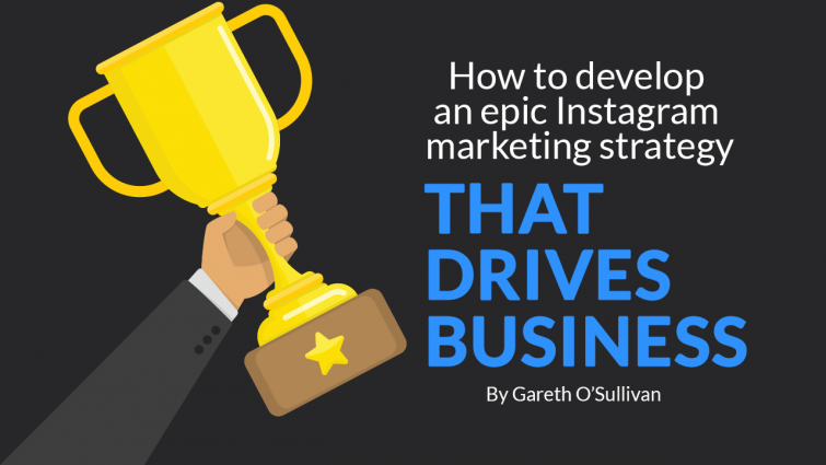 How to Develop an Epic Instagram Marketing Strategy that Drives Business How to Develop an Epic Instagram Marketing Strategy that Drives Business