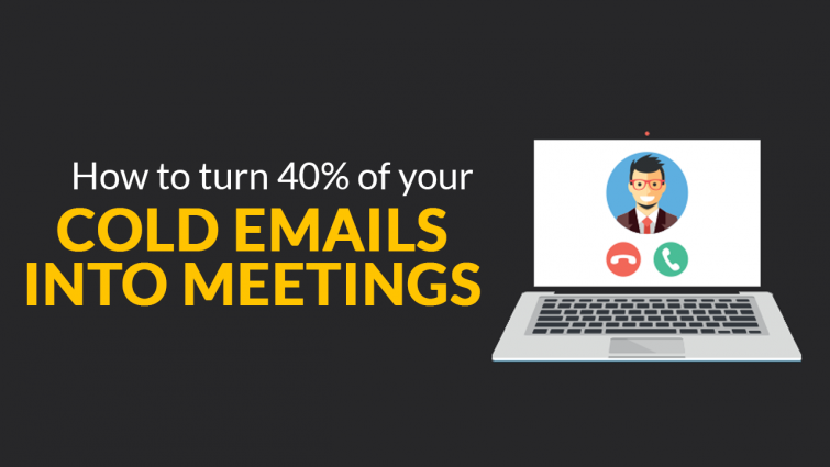 How to Turn 40% of Your Cold Emails Into Meetings How to Turn 40% of Your Cold Emails Into Meetings
