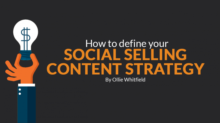 How To Define Your Social Selling Content Strategy How To Define Your Social Selling Content Strategy