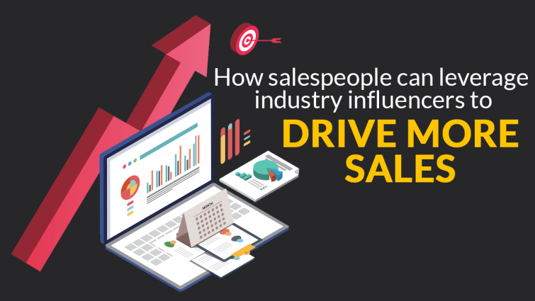 How Salespeople Can Leverage Industry Influencers to Drive More Sales How Salespeople Can Leverage Industry Influencers to Drive More Sales