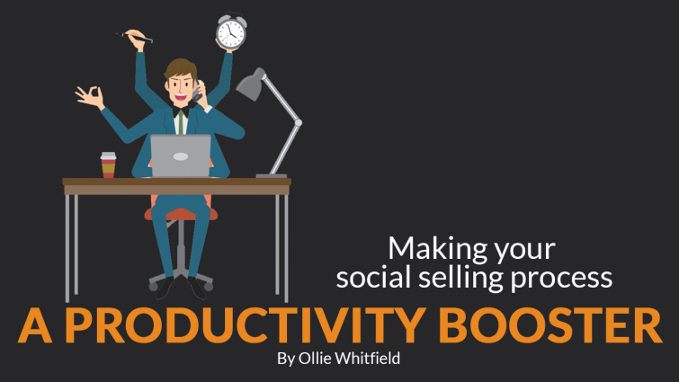 Making Your Social Selling Process A Productivity Booster Making Your Social Selling Process A Productivity Booster