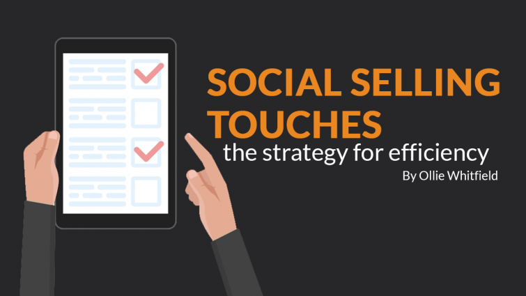 Social Selling Touches – The Strategy for Efficiency Social Selling Touches – The Strategy for Efficiency