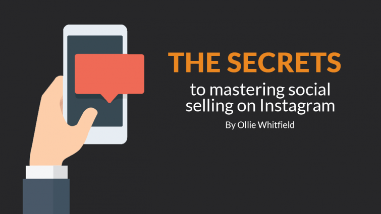 The Secrets to Mastering Social Selling on Instagram The Secrets to Mastering Social Selling on Instagram