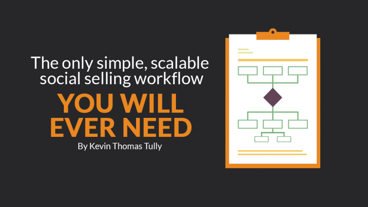 The Only Simple, Scalable Social Selling Workflow You Will Ever Need The Only Simple, Scalable Social Selling Workflow You Will Ever Need