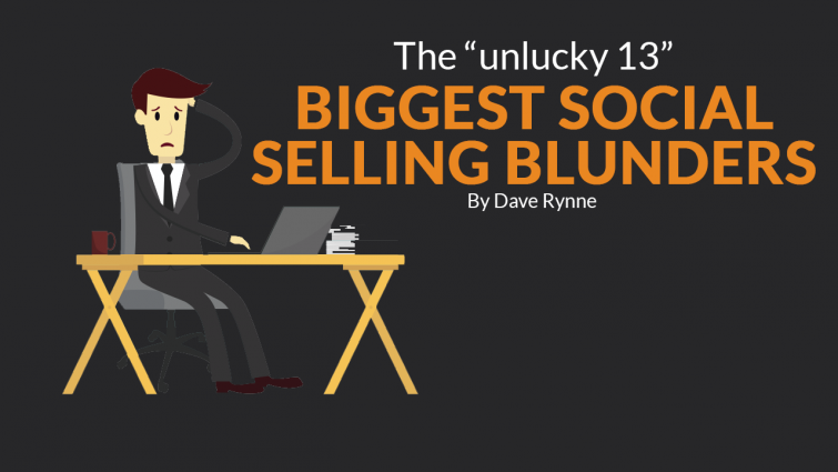 The “Unlucky 13” Biggest Social Selling Blunders The “Unlucky 13” Biggest Social Selling Blunders