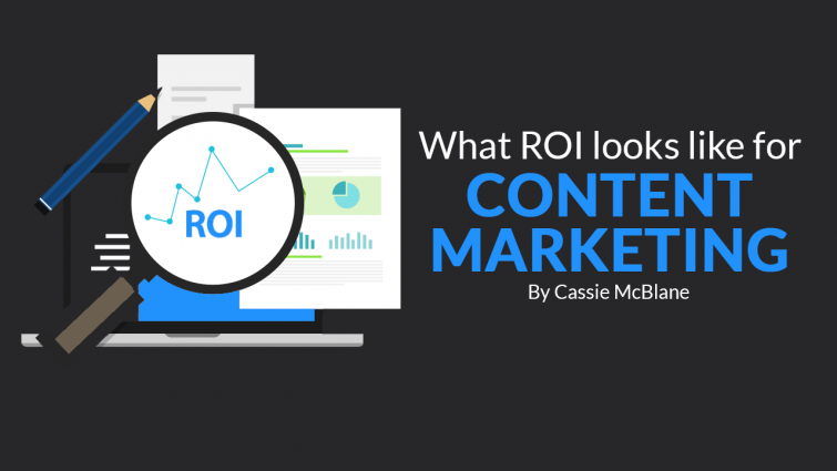 What ROI Looks Like for Content Marketing What ROI Looks Like for Content Marketing