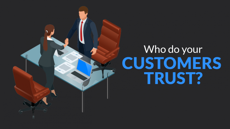 Who Do Your Customers Trust? Who Do Your Customers Trust?