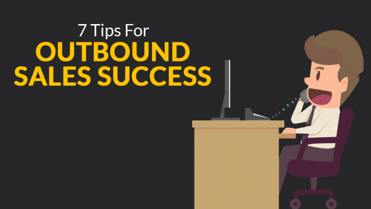 7 Tips for Outbound Sales Success 7 Tips for Outbound Sales Success