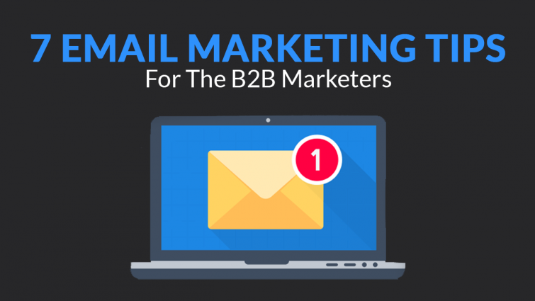 7 Email Marketing Tips for the B2B Marketers 7 Email Marketing Tips for the B2B Marketers