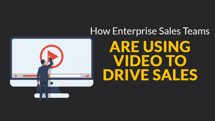 How Enterprise Sales Teams are Using Video to Drive Sales How Enterprise Sales Teams are Using Video to Drive Sales