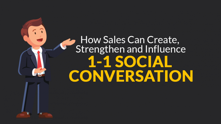 How Sales Can Create, Strengthen, and Influence 1-1 Social Conversation How Sales Can Create, Strengthen, and Influence 1-1 Social Conversation