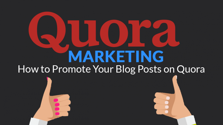 Quora Marketing: How to Promote Your Blog Posts on Quora Quora Marketing: How to Promote Your Blog Posts on Quora