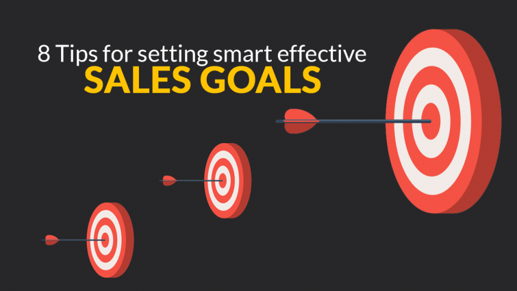 8 Tips for Setting Smart Effective Sales Goals 8 Tips for Setting Smart Effective Sales Goals
