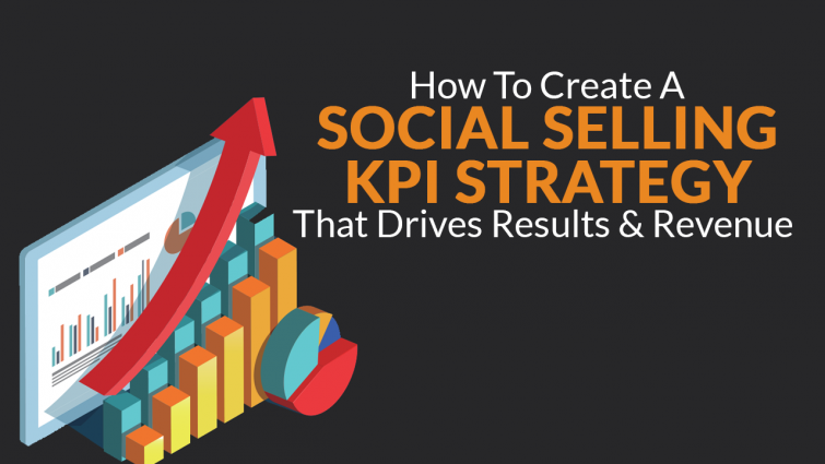 How To Create A Social Selling KPI Strategy That Drives Results & Revenue How To Create A Social Selling KPI Strategy That Drives Results & Revenue