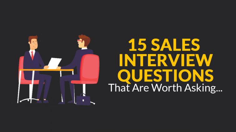 15 Sales Interview Questions That Are Worth Asking 15 Sales Interview Questions That Are Worth Asking