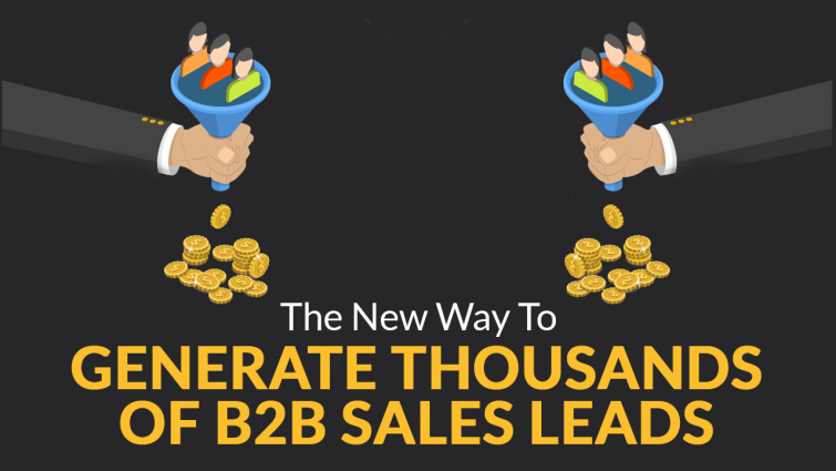 The New Way To Generate Thousands of B2B Sales Leads The New Way To Generate Thousands of B2B Sales Leads