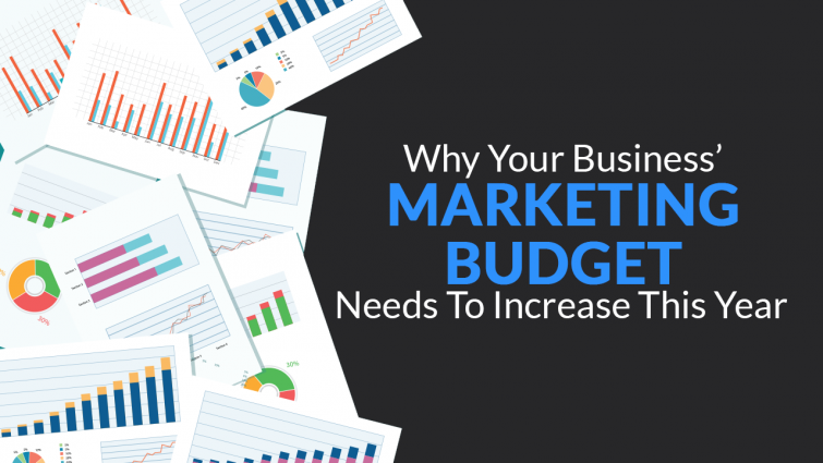 Why your Business’ Marketing Budget needs to Increase this Year Why your Business’ Marketing Budget needs to Increase this Year
