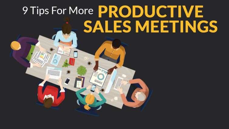 9 Tips for More Productive Sales Meetings 9 Tips for More Productive Sales Meetings