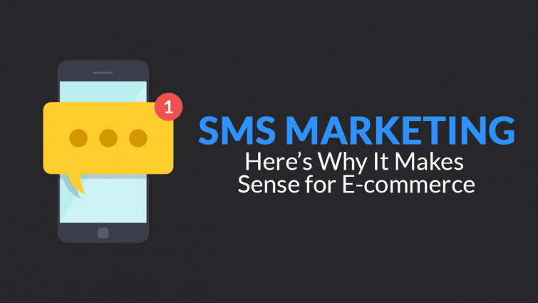 SMS Marketing – Here’s Why It Makes Sense for E-commerce SMS Marketing – Here’s Why It Makes Sense for E-commerce