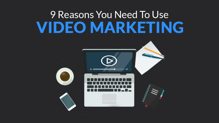 9 Reasons You Need to Use Video Marketing 9 Reasons You Need to Use Video Marketing