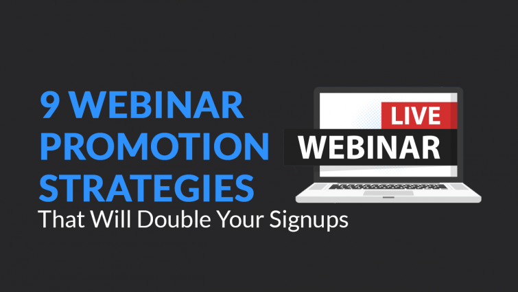 9 Webinar Promotion Strategies That Will Double Your Signups 9 Webinar Promotion Strategies That Will Double Your Signups
