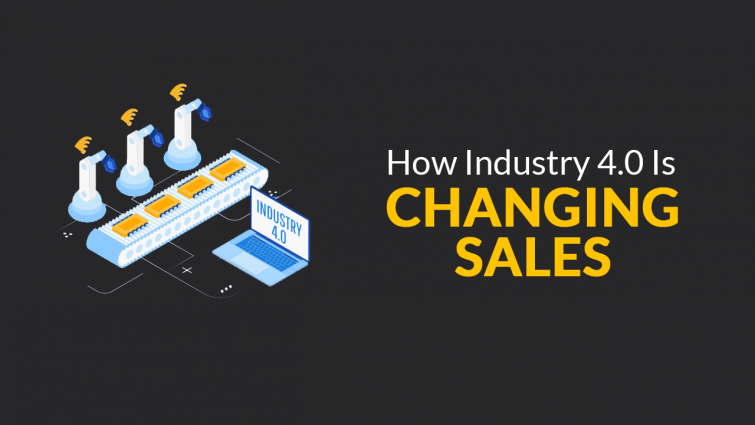 How Industry 4.0 is Changing Sales How Industry 4.0 is Changing Sales