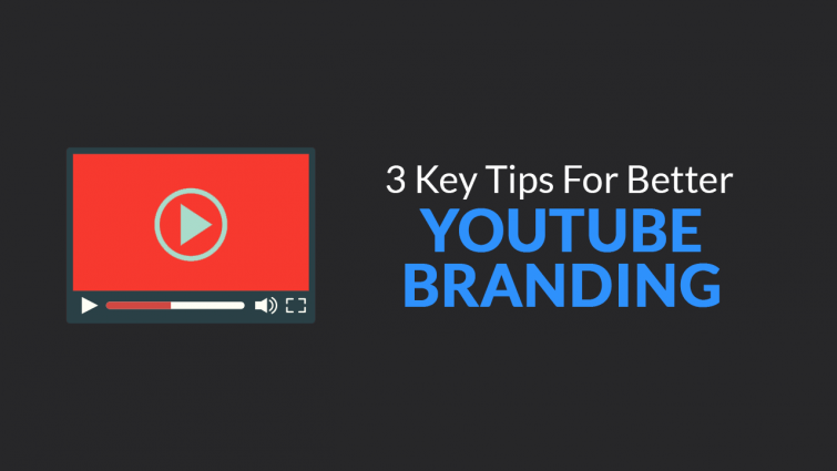 3 Key Tips for better YouTube Branding 3 Key Tips for better YouTube Branding