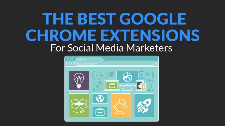 The Best Google Chrome Extensions for Social Media Marketers The Best Google Chrome Extensions for Social Media Marketers