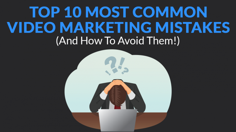 Top 10 Most Common Video Marketing Mistakes (And How To Avoid Them!) Top 10 Most Common Video Marketing Mistakes (And How To Avoid Them!)