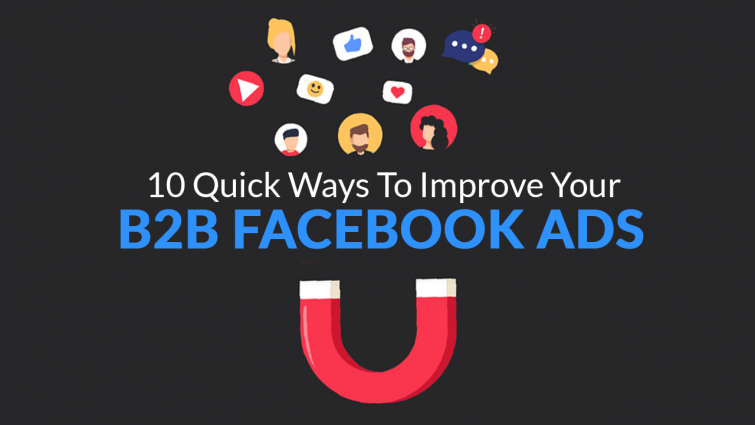 10 Ways to Improve Your B2B Facebook Ads 10 Ways to Improve Your B2B Facebook Ads